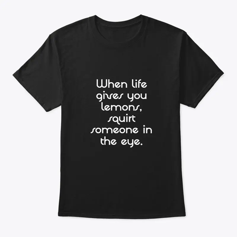 When Life Gives You Lemons Shirt